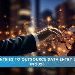 Top Countries to Outsource Data Entry Services