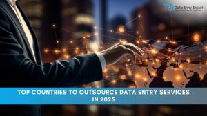 Top Countries to Outsource Data Entry Services in 2025 - Data Entry Export